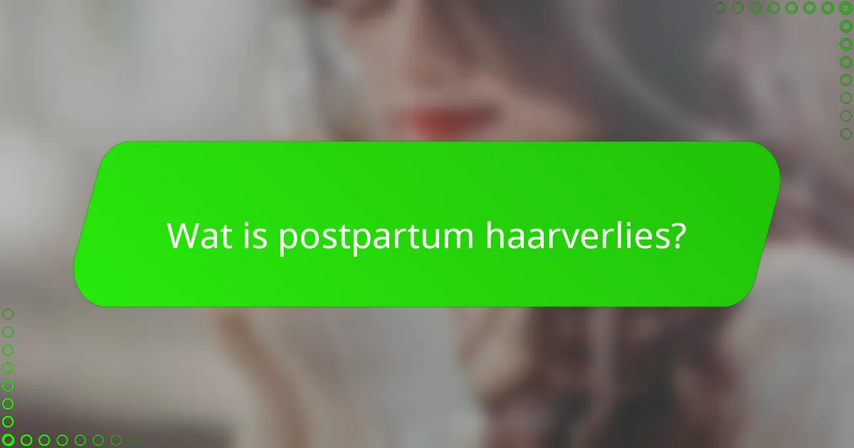 Wat is postpartum haarverlies?